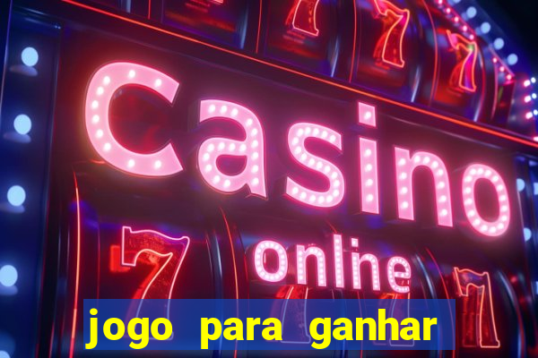 jogo para ganhar dinheiro gratuito